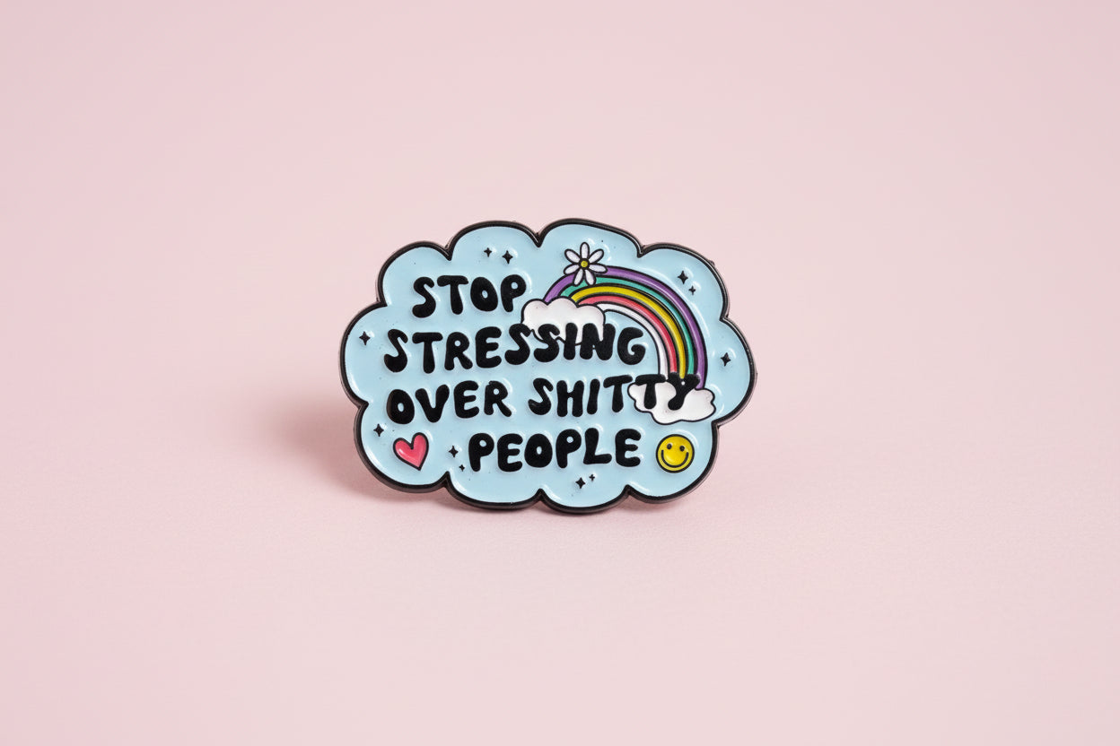Pin - "Stop stressing over shitty people"