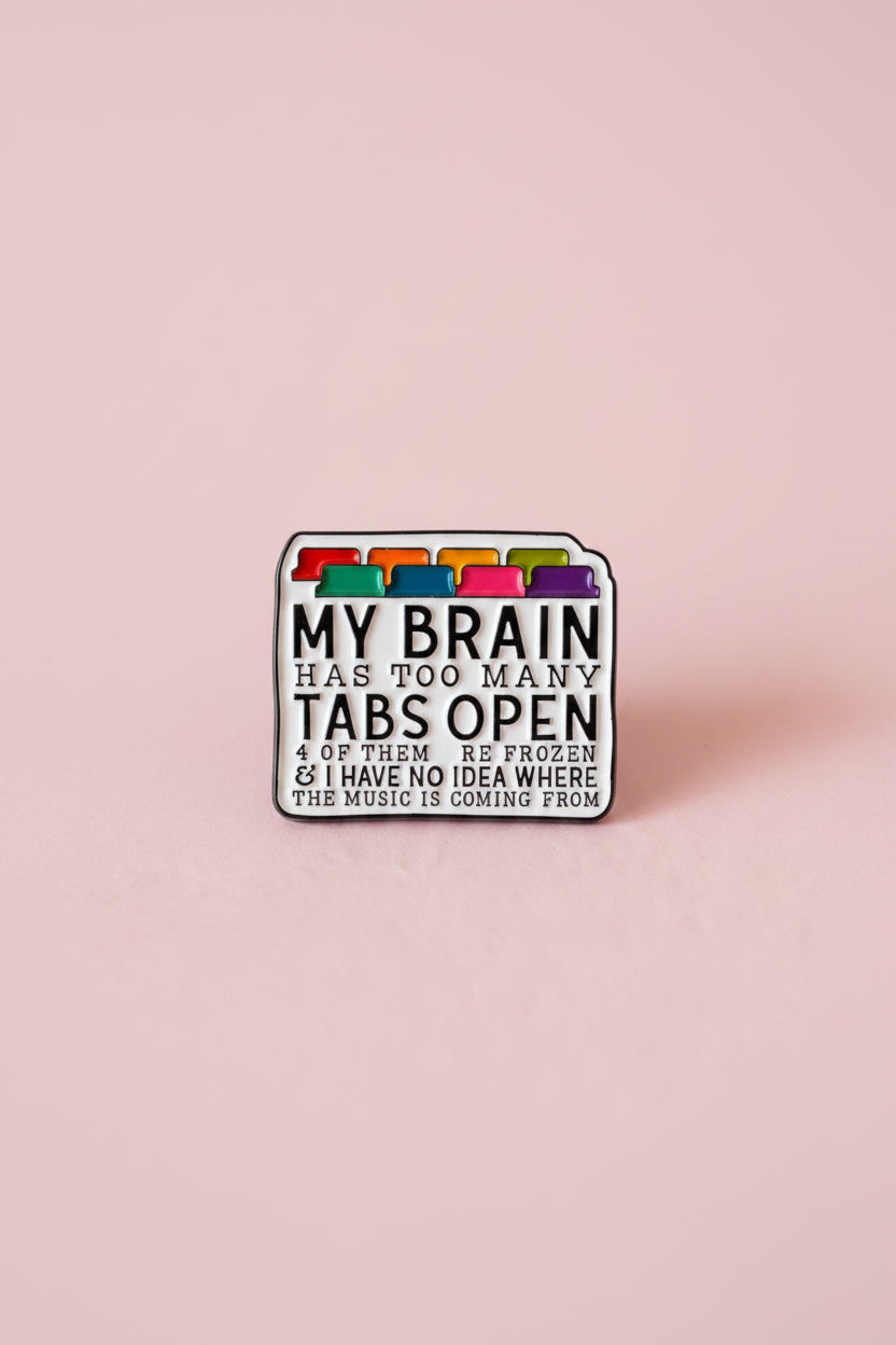 Pin - ”My brain has too many tabs open..”