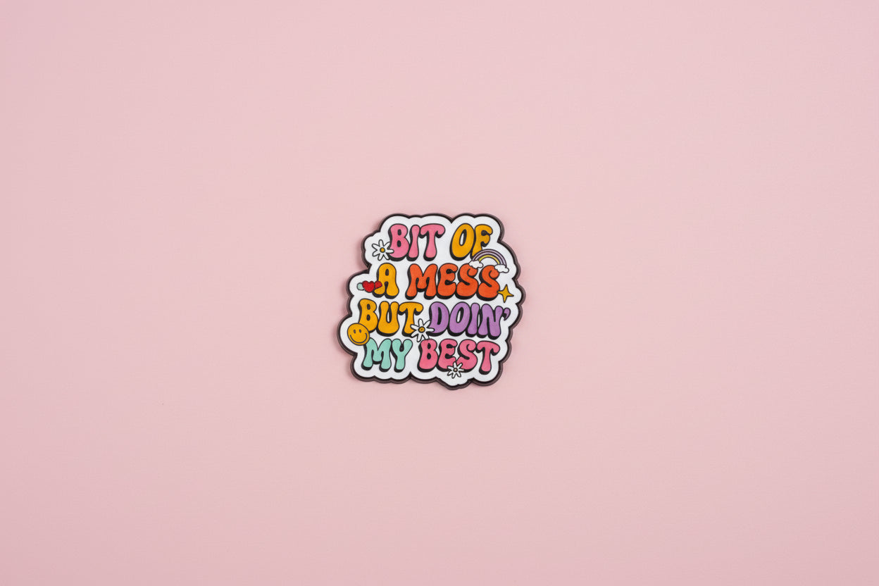 Pin - ”Bit of a mess but doin’ my best”