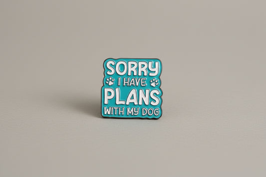 Pin- ”Sorry I have plans with my dog”
