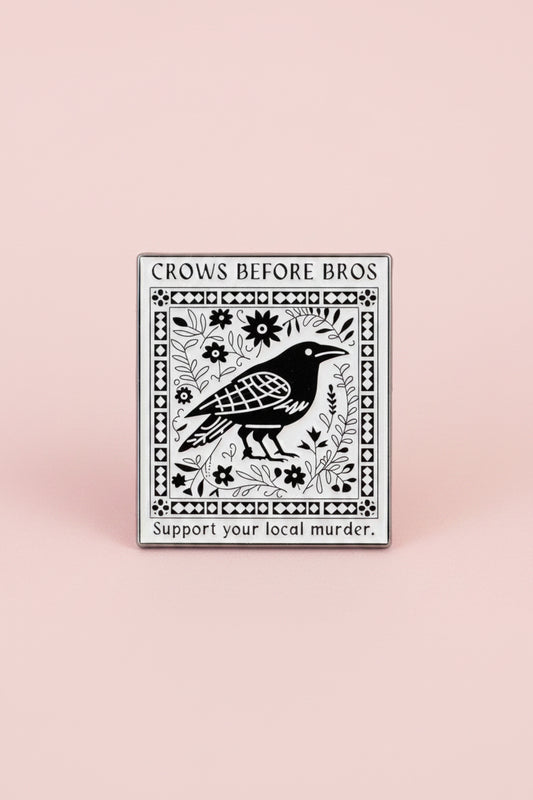 Pin - ”Crows before bros. Support your local murder.”