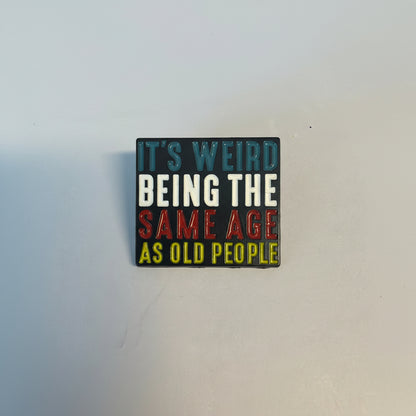 Pin - ”It’s weird being the same age as old people”