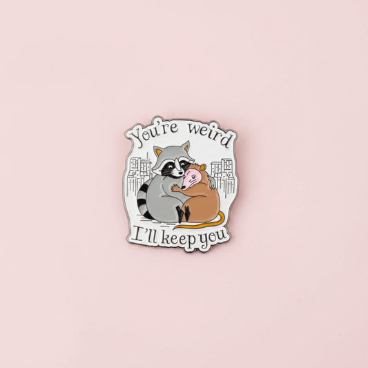 Pin - "You´re weird, ill keep you" (färg)