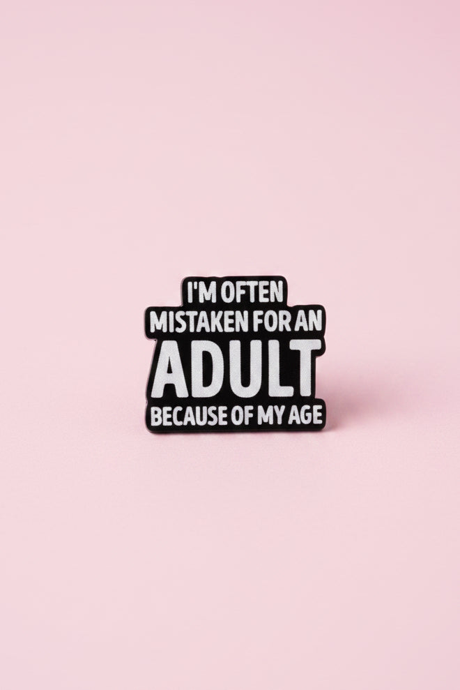 Pin  - "Often Mistaken for an Adult because of my age" (plast)
