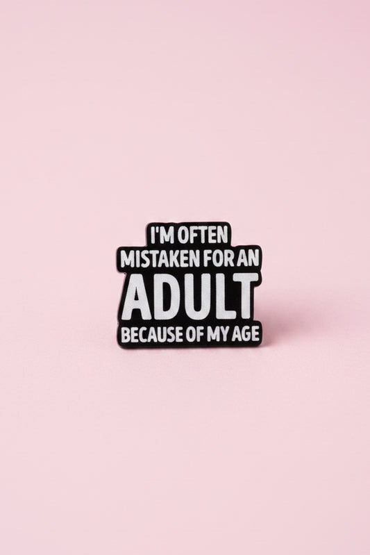 Pin  - "Often Mistaken for an Adult because of my age" (plast)