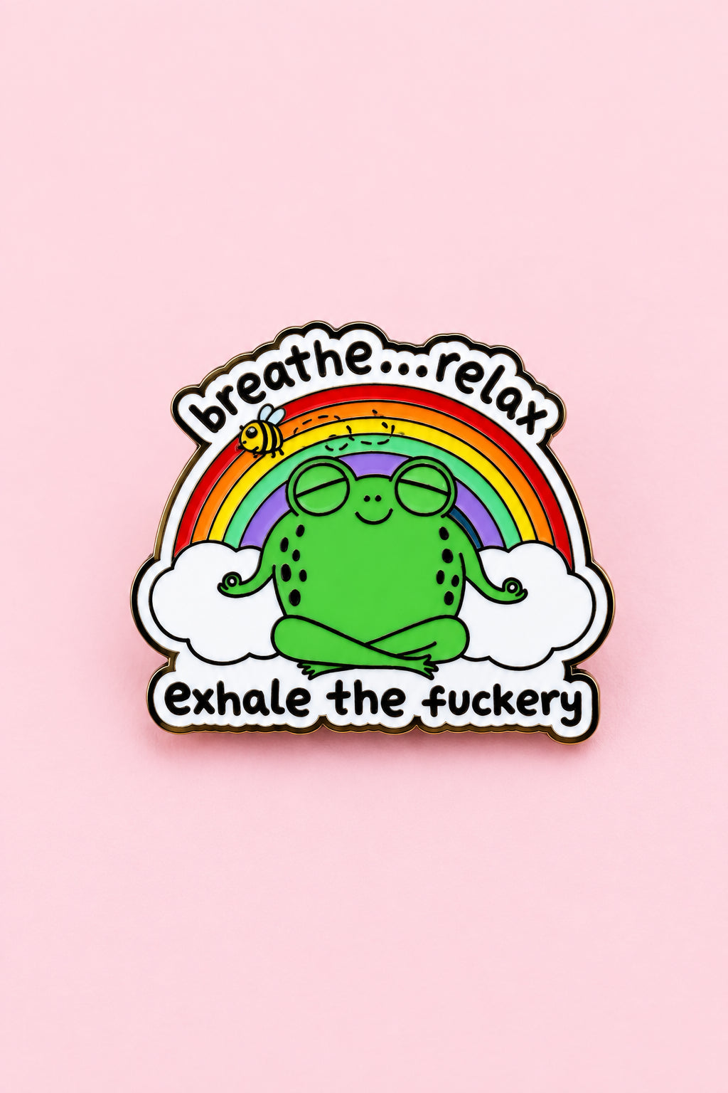 Pin- ”breathe…relax, exhale the fuckery”