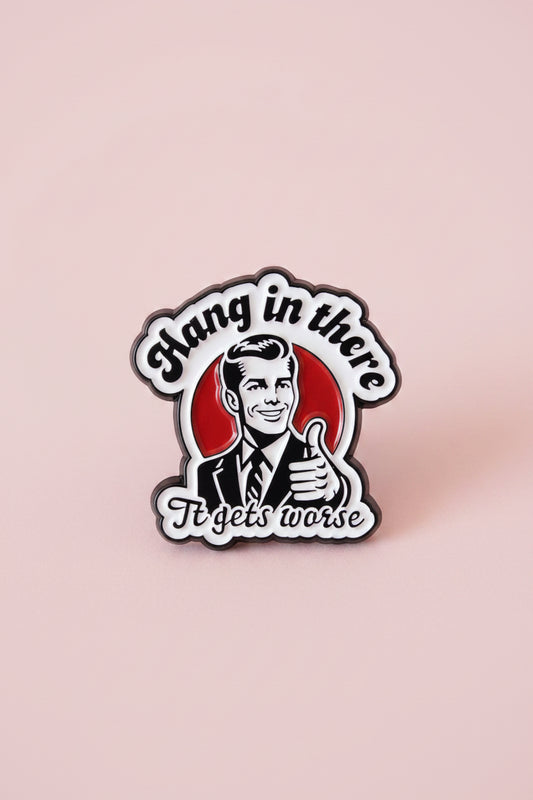 Pin - ” Hang in there, it gets worse”