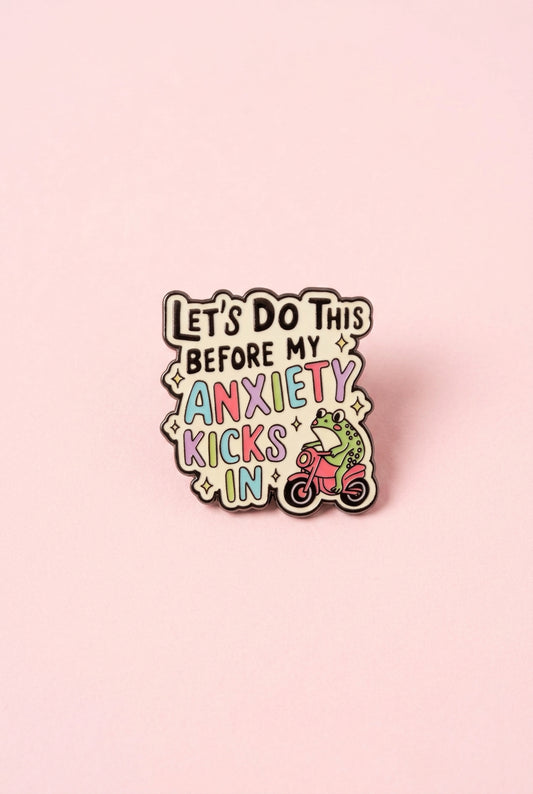 Pin - ”Let’s do this before my anxiety kicks in”