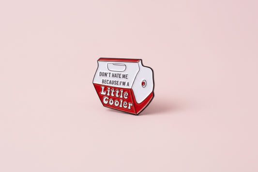 Pin -”Don’t hate me because I’m a Little Cooler”