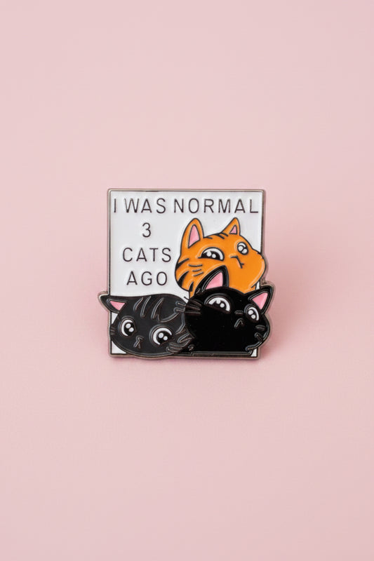 Pin - "I was normal 3 cats ago"