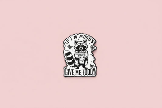 Pin - "If I'm moody, Give me foody"