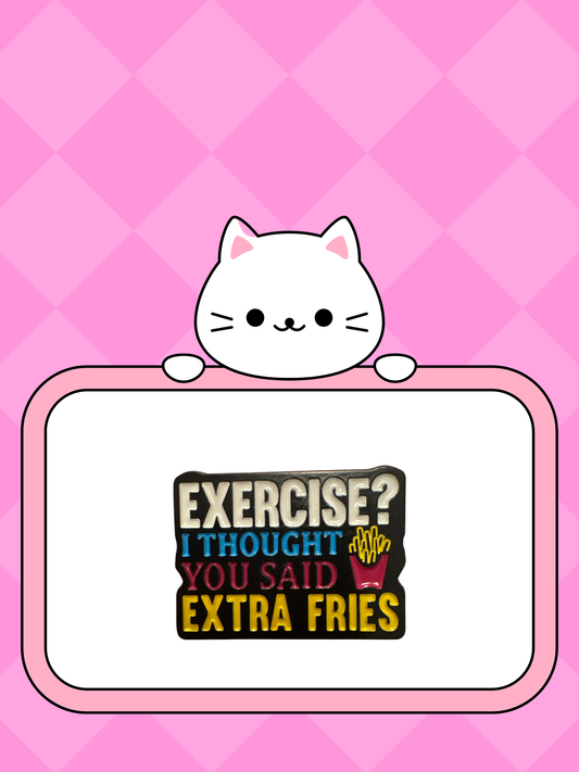Exercise? I thought you said extra fries - Pin