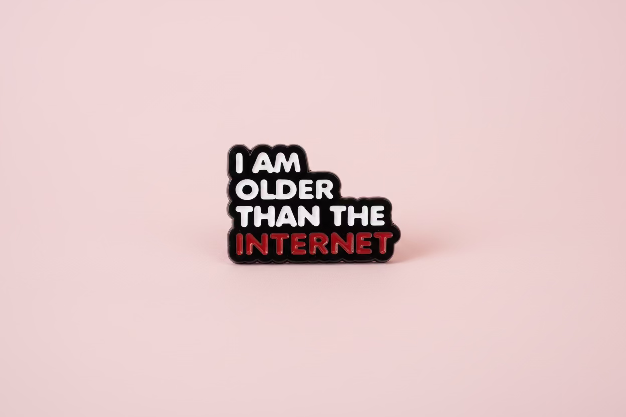 Pin - ”I am older than the internet”