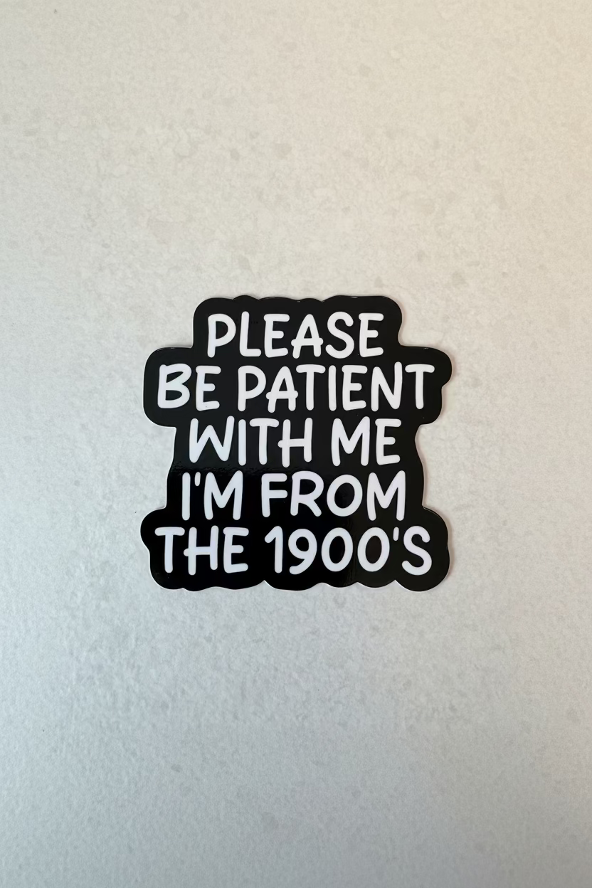 Klistermärke "Please be patient with me I’m from the 1900’s"