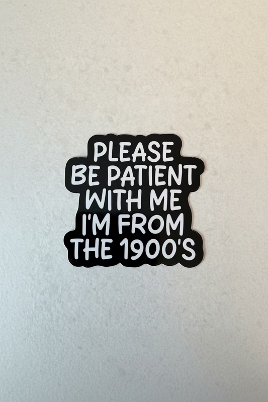 Klistermärke "Please be patient with me I’m from the 1900’s"